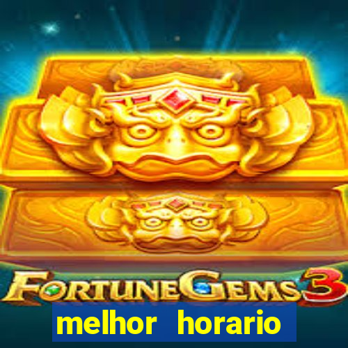 melhor horario jogar fortune tiger